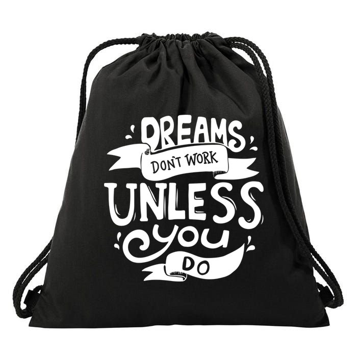 Dreams Don't Work Unless You Do Drawstring Bag