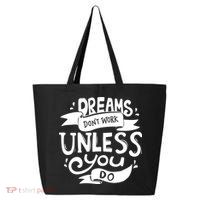 Dreams Don't Work Unless You Do 25L Jumbo Tote