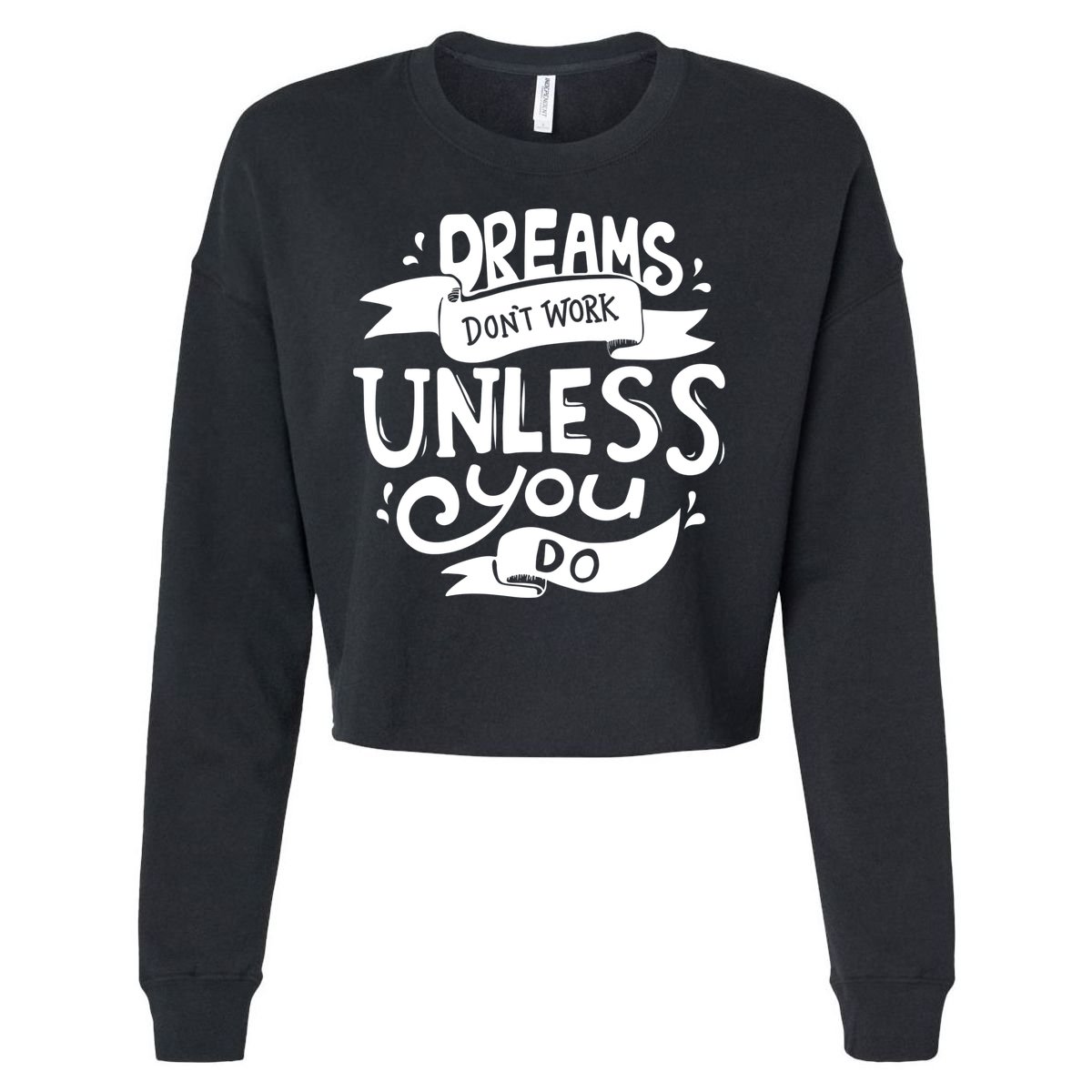 Dreams Don't Work Unless You Do Cropped Pullover Crew