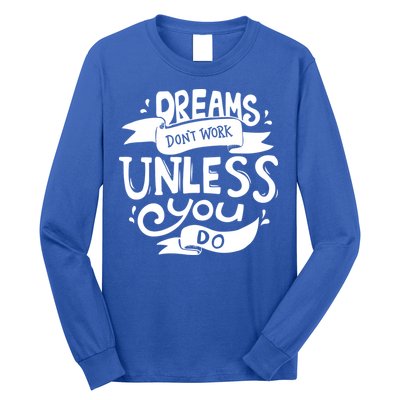 Dreams Don't Work Unless You Do Long Sleeve Shirt