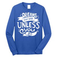 Dreams Don't Work Unless You Do Long Sleeve Shirt
