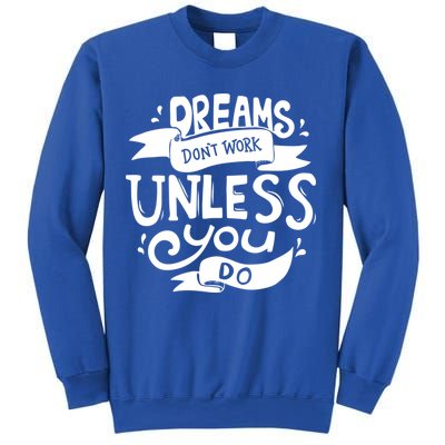 Dreams Don't Work Unless You Do Sweatshirt