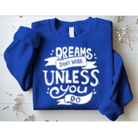 Dreams Don't Work Unless You Do Sweatshirt