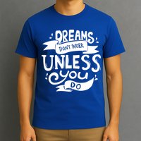 Dreams Don't Work Unless You Do T-Shirt