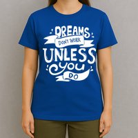 Dreams Don't Work Unless You Do T-Shirt