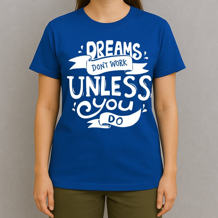 Dreams Don't Work Unless You Do T-Shirt