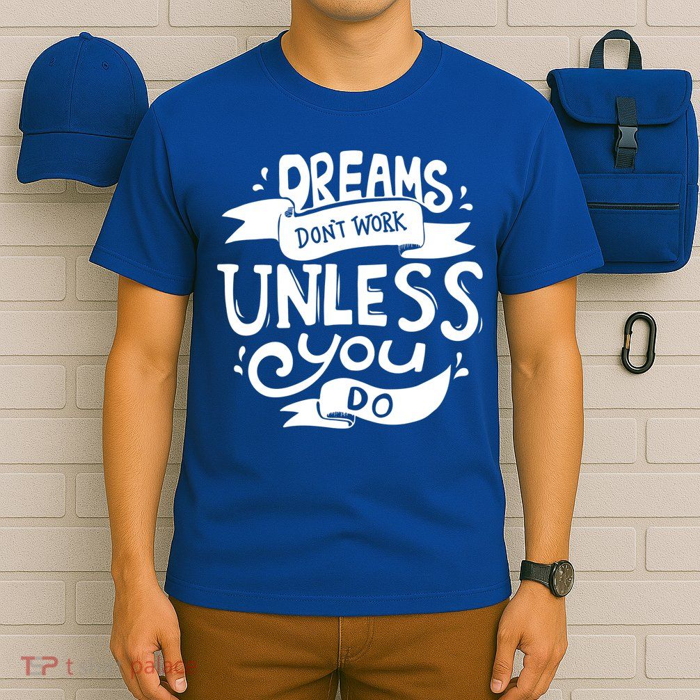 Dreams Don't Work Unless You Do T-Shirt