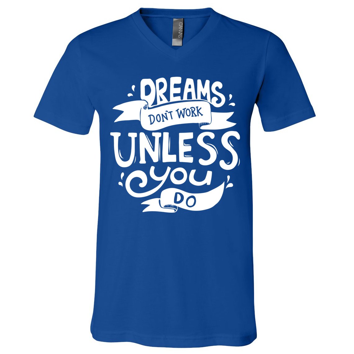Dreams Don't Work Unless You Do V-Neck T-Shirt
