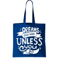 Dreams Don't Work Unless You Do Bag