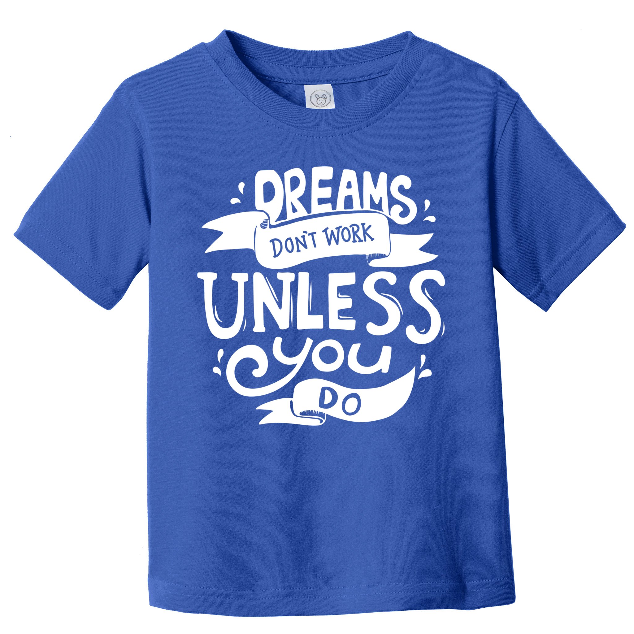 Dreams Don't Work Unless You Do Toddler T-Shirt