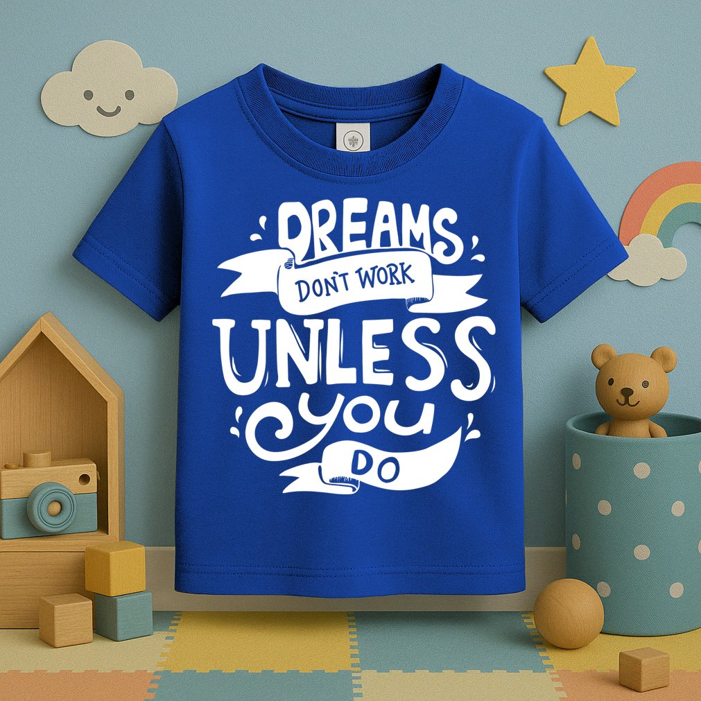 Dreams Don't Work Unless You Do Toddler T-Shirt