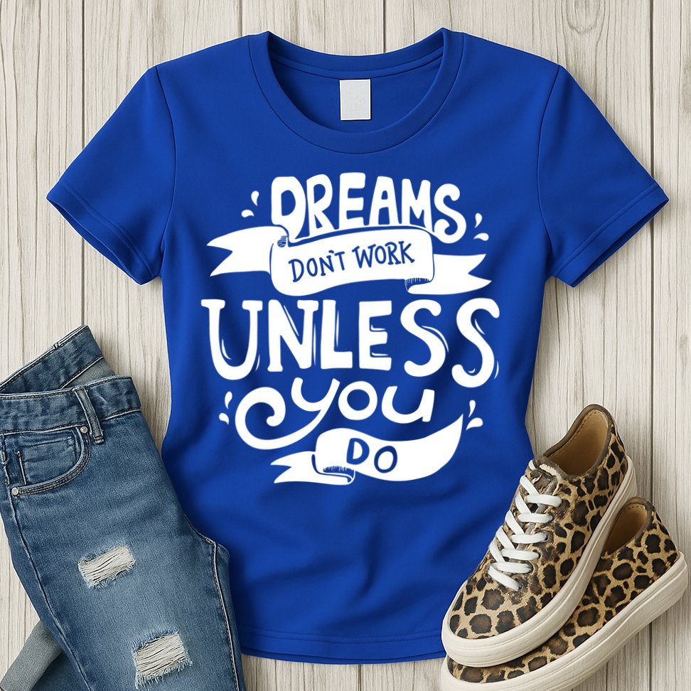 Dreams Don't Work Unless You Do Womens T-Shirt
