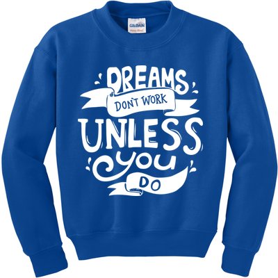 Dreams Don't Work Unless You Do Kids Sweatshirt