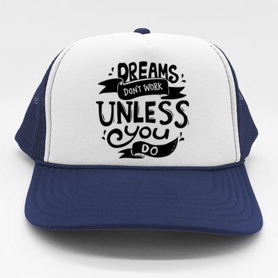 Dreams Don't Work Unless You Do Trucker Hat