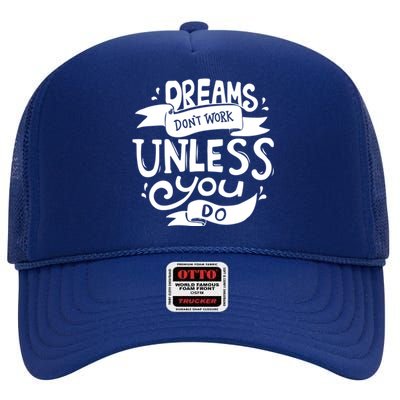 Dreams Don't Work Unless You Do High Crown Mesh Back Trucker Hat