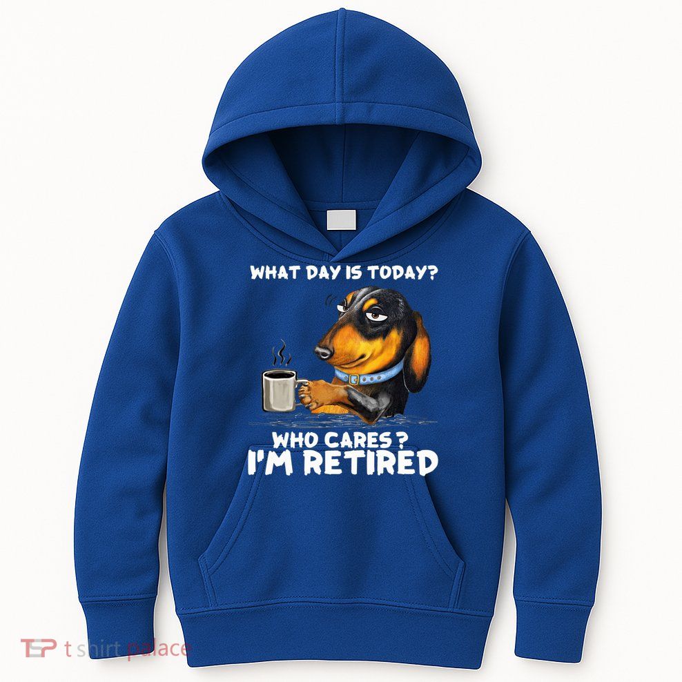 Dachshudn Dog What Day Is Today Who Care I‘m Retired Gift Kids Hoodie