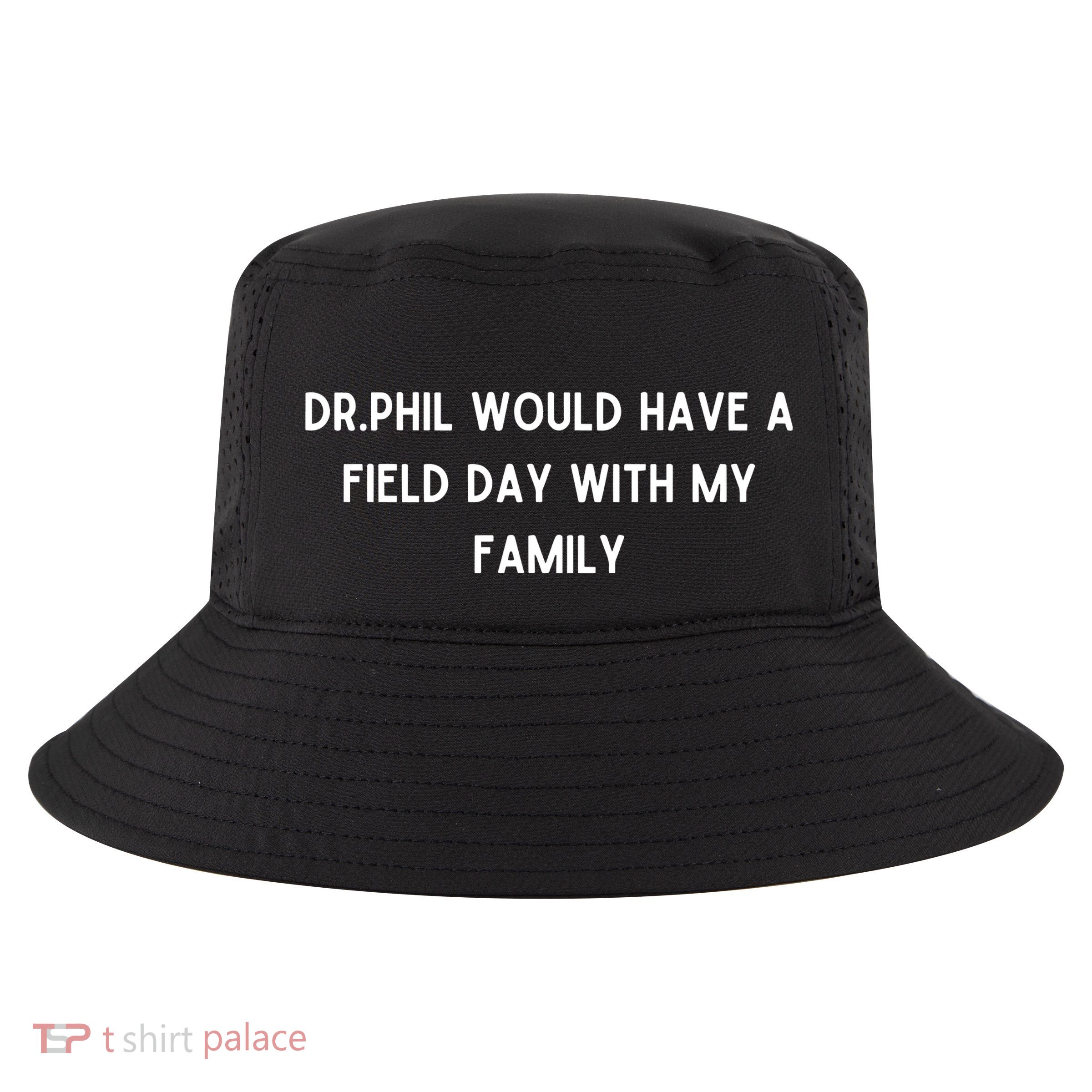 Doublecrossco Dr.Phil Would Have A Field Day With My Family Cool Comfort Performance Bucket Hat