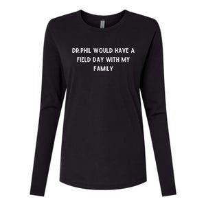 Doublecrossco Dr.Phil Would Have A Field Day With My Family Womens Cotton Relaxed Long Sleeve T-Shirt