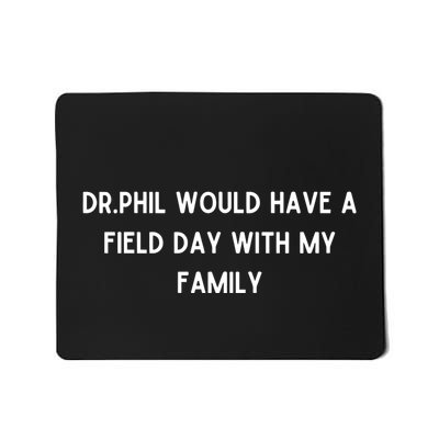 Doublecrossco Dr.Phil Would Have A Field Day With My Family Mousepad