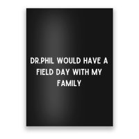 Doublecrossco Dr.Phil Would Have A Field Day With My Family Poster