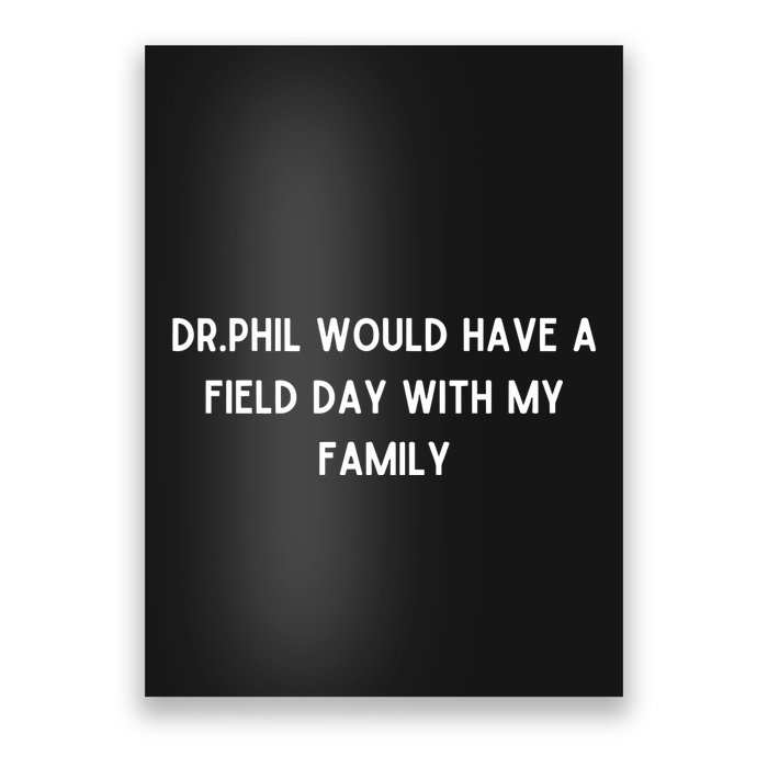 Doublecrossco Dr.Phil Would Have A Field Day With My Family Poster