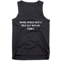 Doublecrossco Dr.Phil Would Have A Field Day With My Family Tank Top