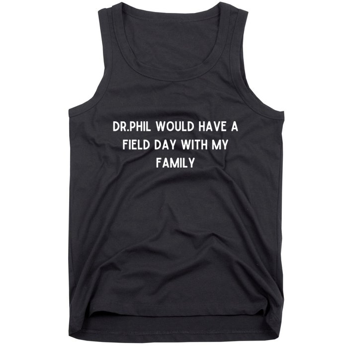 Doublecrossco Dr.Phil Would Have A Field Day With My Family Tank Top