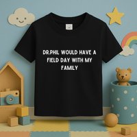 Doublecrossco Dr.Phil Would Have A Field Day With My Family Toddler T-Shirt