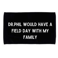 Doublecrossco Dr.Phil Would Have A Field Day With My Family Microfiber Hand Towel