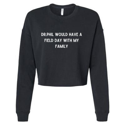 Doublecrossco Dr.Phil Would Have A Field Day With My Family Cropped Pullover Crew