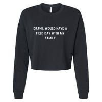 Doublecrossco Dr.Phil Would Have A Field Day With My Family Cropped Pullover Crew