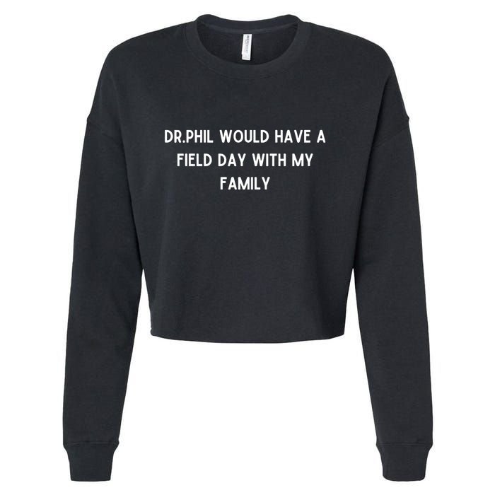 Doublecrossco Dr.Phil Would Have A Field Day With My Family Cropped Pullover Crew