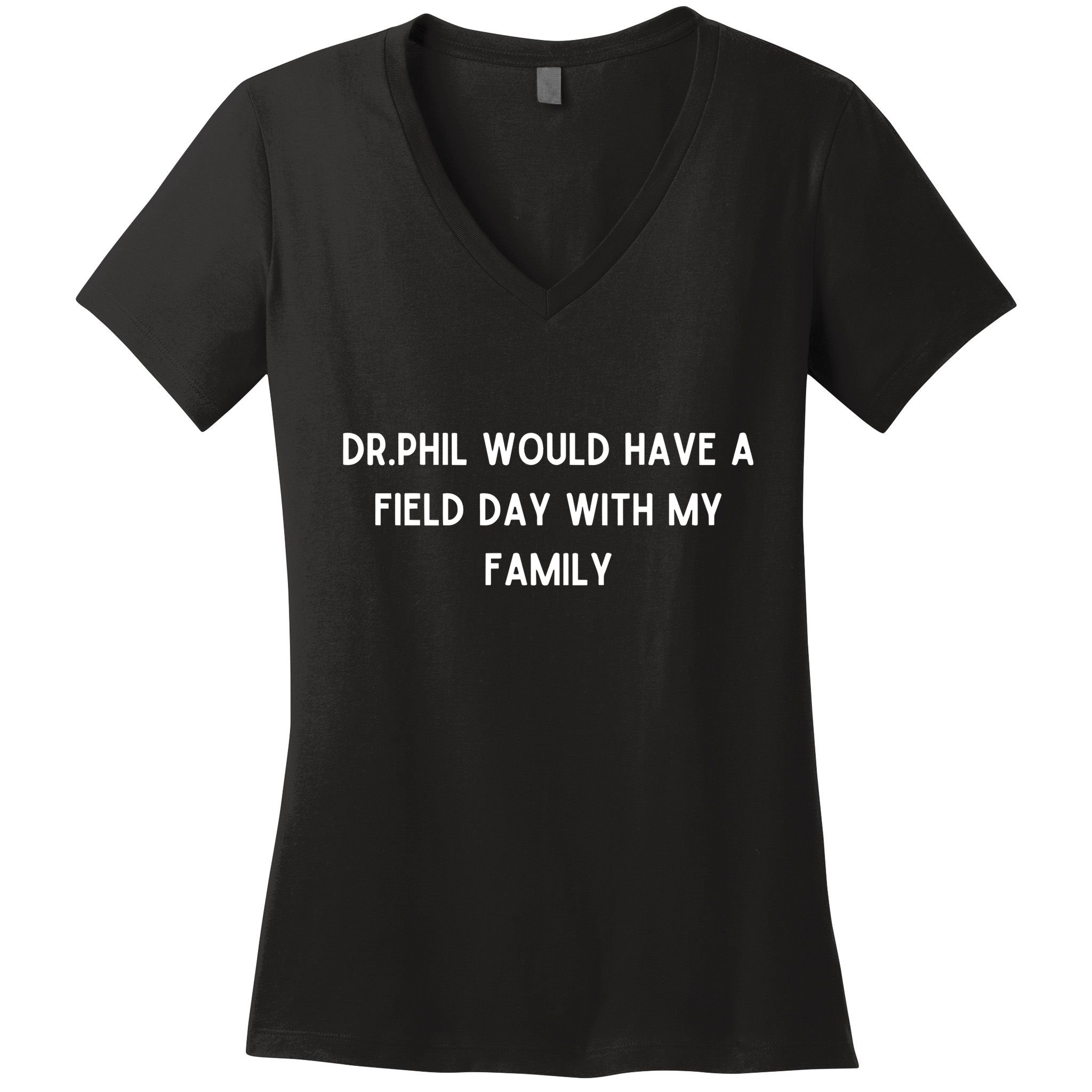 Doublecrossco Dr.Phil Would Have A Field Day With My Family Women's V-Neck T-Shirt
