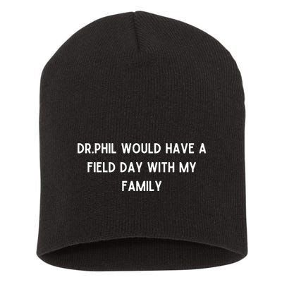 Doublecrossco Dr.Phil Would Have A Field Day With My Family Short Acrylic Beanie