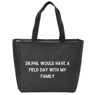 Doublecrossco Dr.Phil Would Have A Field Day With My Family Zip Tote Bag