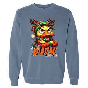 Dont Duck With Me Funny Sarcastic Grumpy Duck Christmas Garment-Dyed Sweatshirt