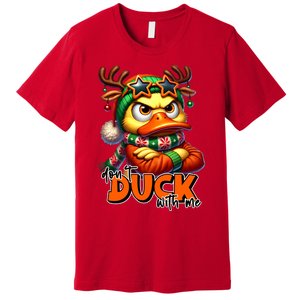 Dont Duck With Me Funny Sarcastic Grumpy Duck Christmas Premium T-Shirt