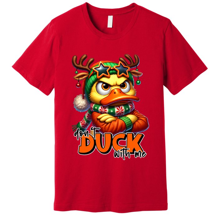Dont Duck With Me Funny Sarcastic Grumpy Duck Christmas Premium T-Shirt