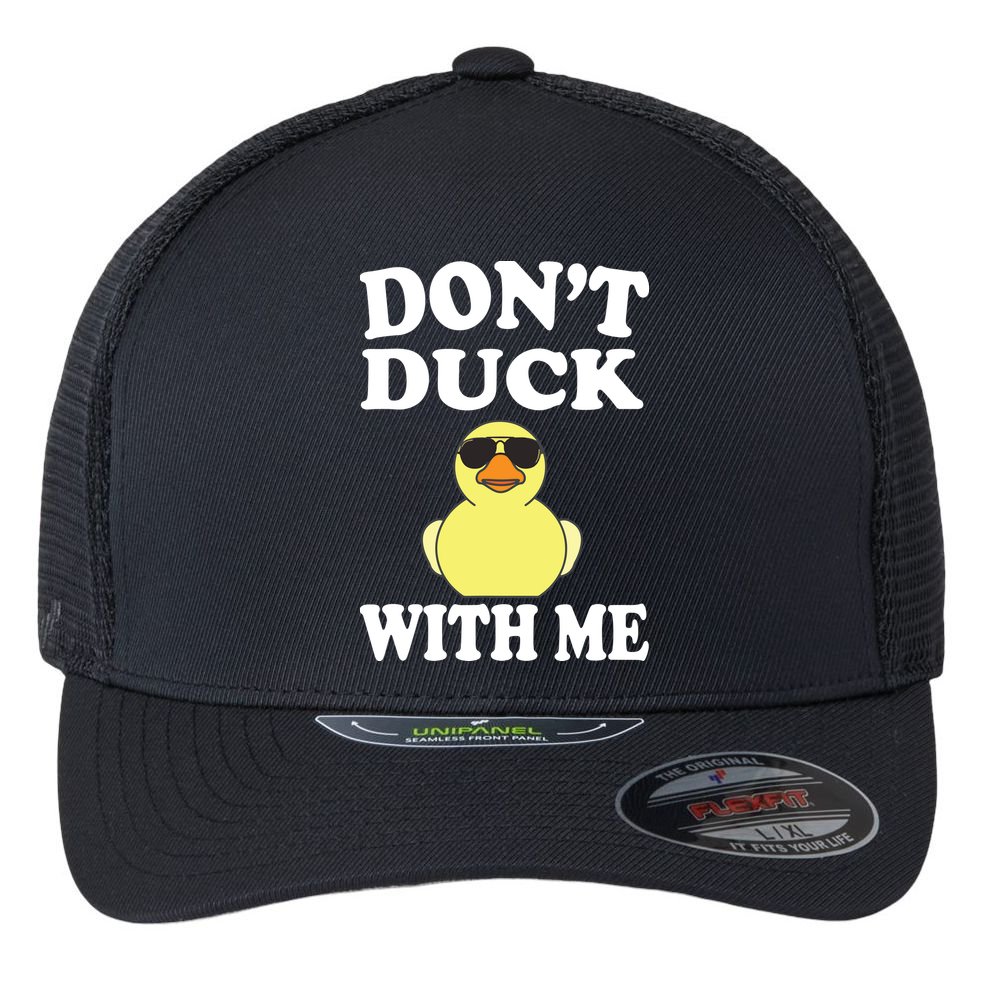 Don't Duck With Me Funny Rubber Duck Ducks Gift Flexfit Unipanel Trucker Cap
