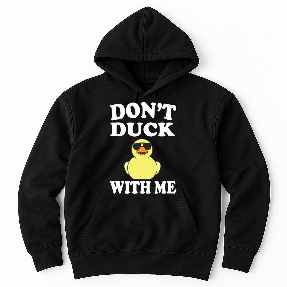 Don't Duck With Me Funny Rubber Duck Ducks Gift Hoodie