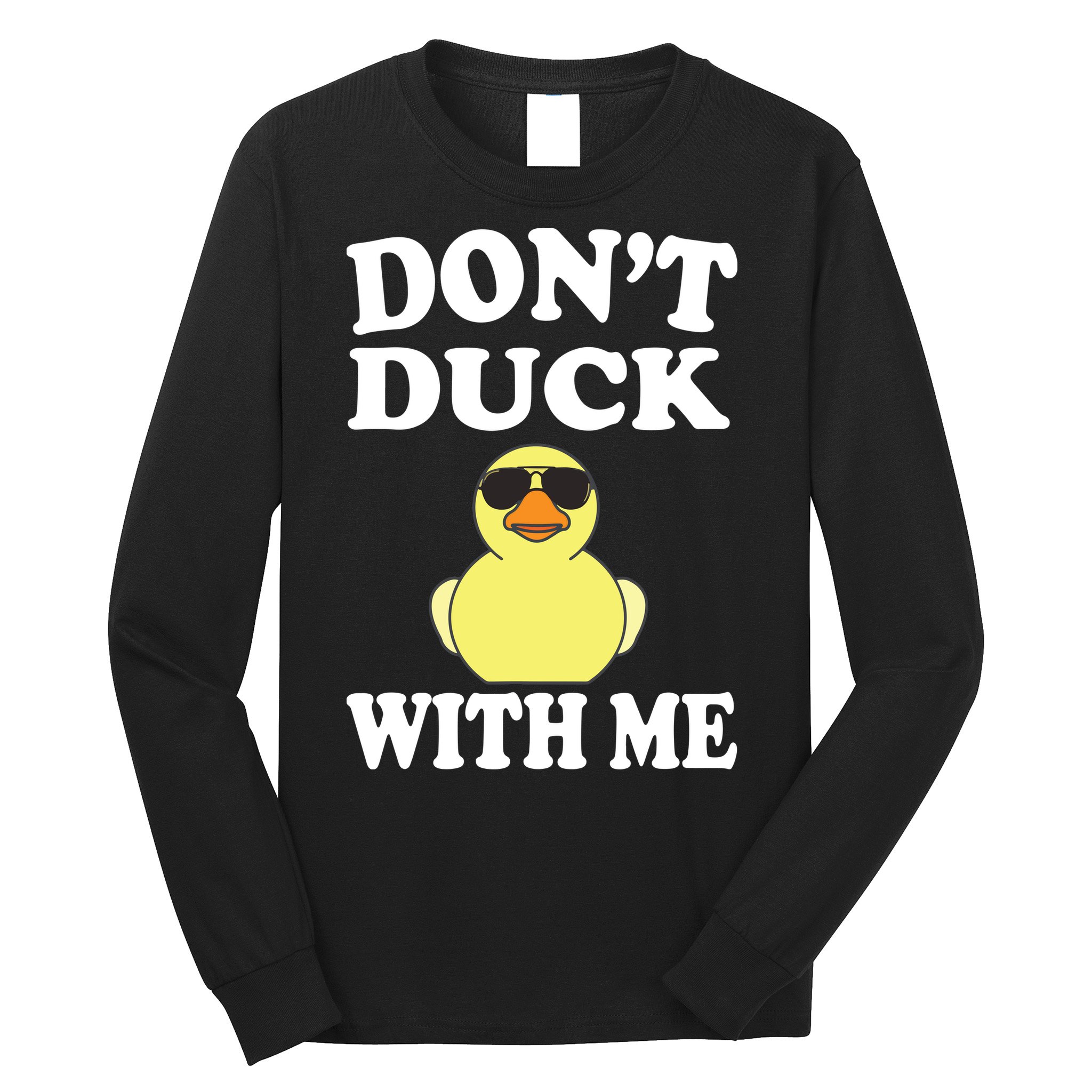 Don't Duck With Me Funny Rubber Duck Ducks Gift Long Sleeve Shirt