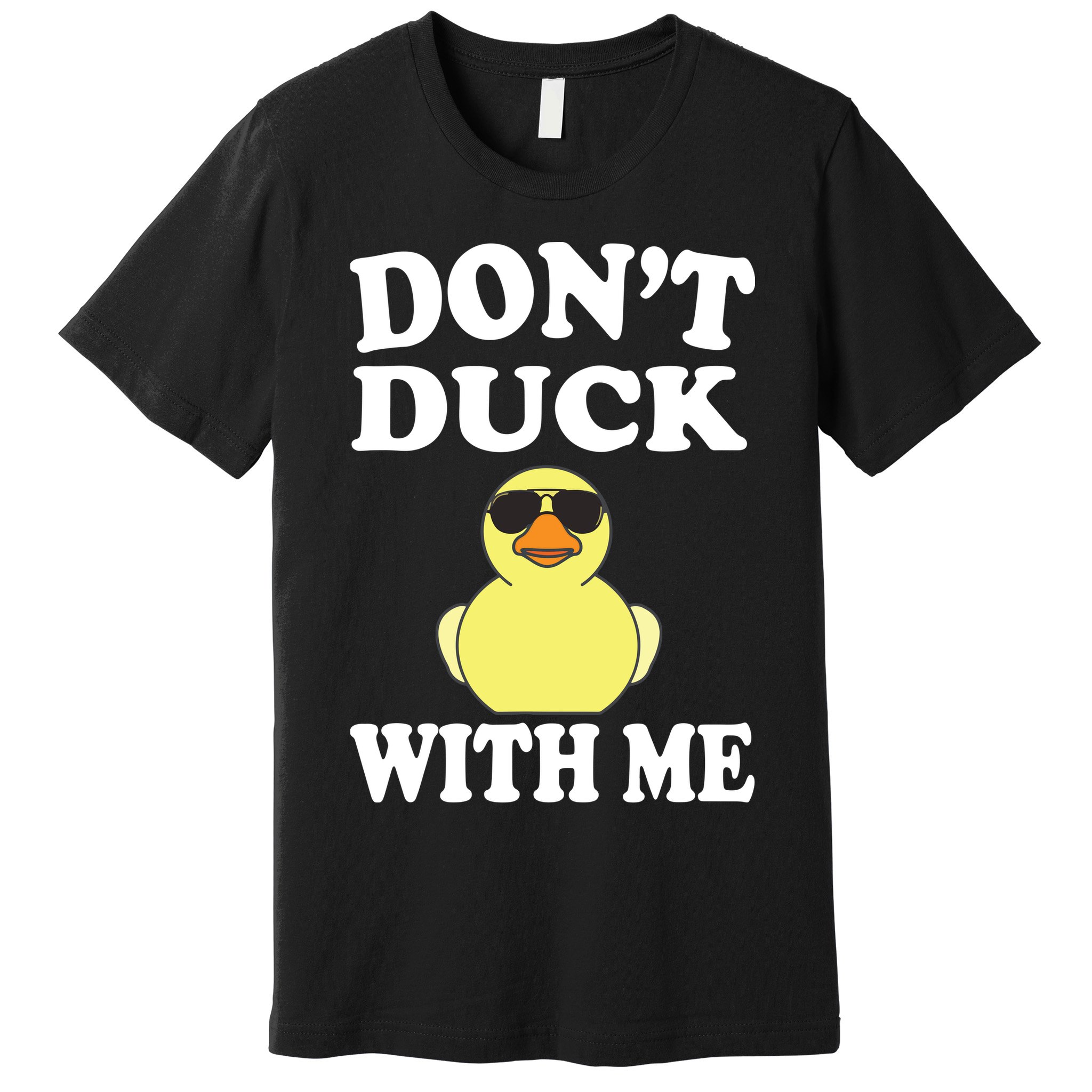 Don't Duck With Me Funny Rubber Duck Ducks Gift Premium T-Shirt
