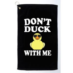 Don't Duck With Me Funny Rubber Duck Ducks Gift Platinum Collection Golf Towel