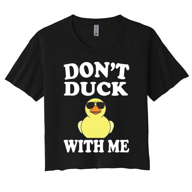 Don't Duck With Me Funny Rubber Duck Ducks Gift Women's Crop Top Tee