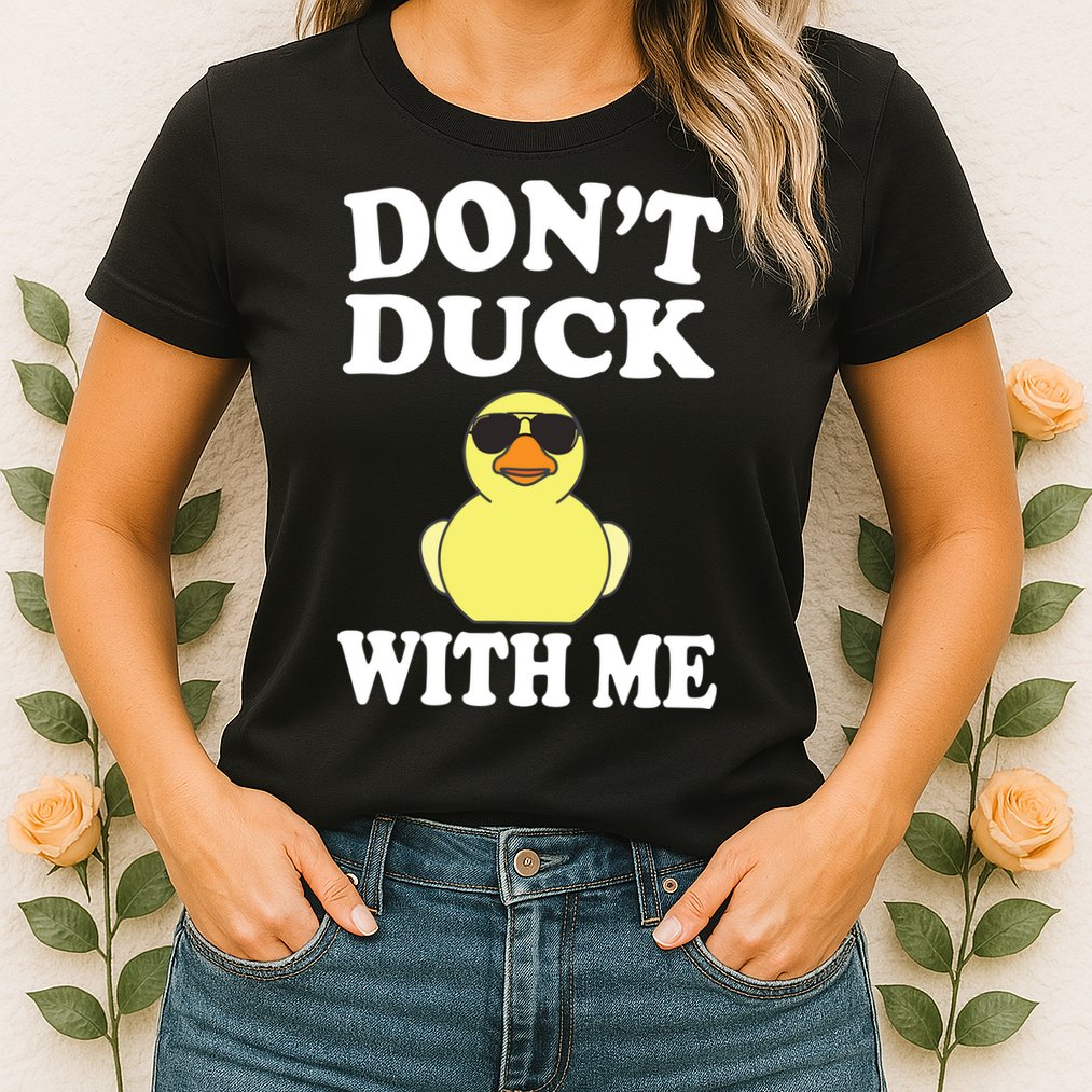 Don't Duck With Me Funny Rubber Duck Ducks Gift Womens T-Shirt