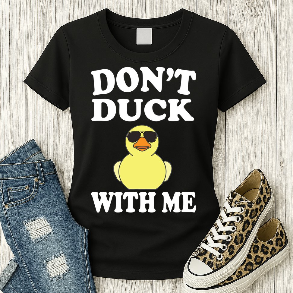 Don't Duck With Me Funny Rubber Duck Ducks Gift Womens T-Shirt