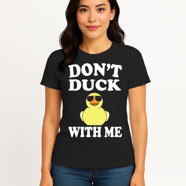 Don't Duck With Me Funny Rubber Duck Ducks Gift Womens T-Shirt
