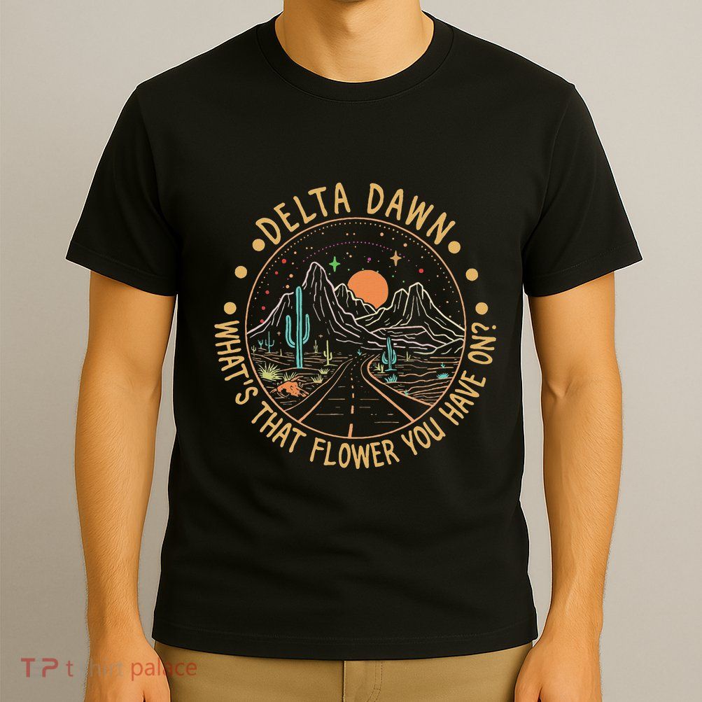 Delta Dawn WhatS That Flower You Have On Western Road T-Shirt
