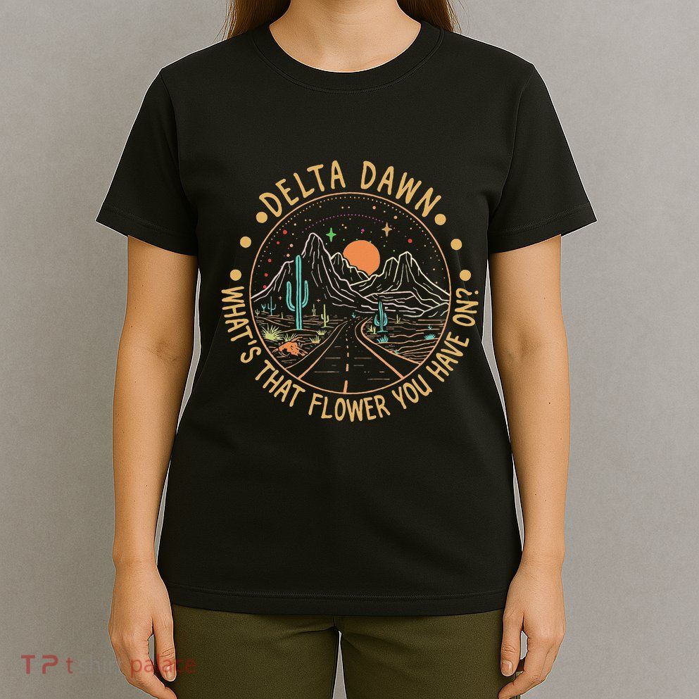 Delta Dawn WhatS That Flower You Have On Western Road T-Shirt