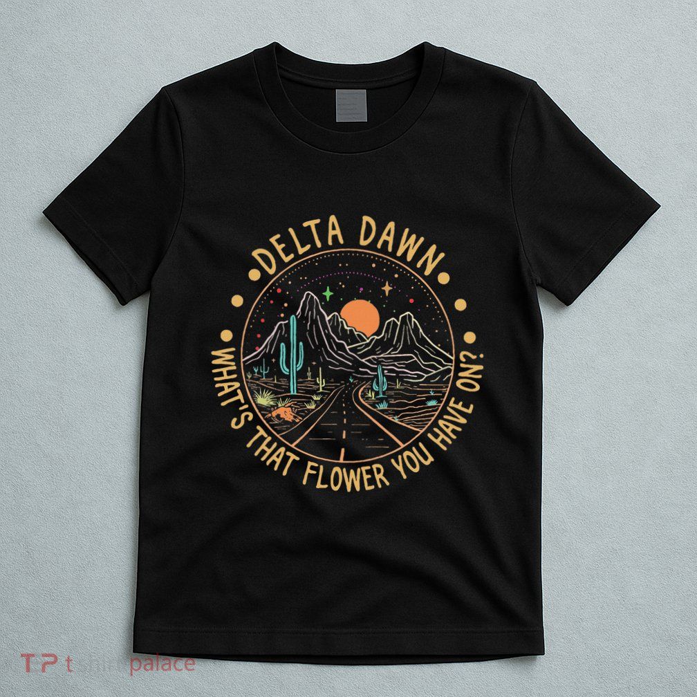 Delta Dawn WhatS That Flower You Have On Western Road T-Shirt